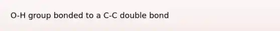 O-H group bonded to a C-C double bond