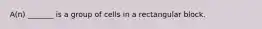 A(n) _______ is a group of cells in a rectangular block.