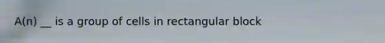 A(n) __ is a group of cells in rectangular block