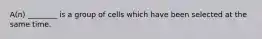 A(n) ________ is a group of cells which have been selected at the same time.