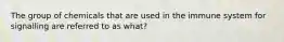 The group of chemicals that are used in the immune system for signalling are referred to as what?