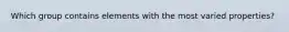 Which group contains elements with the most varied properties?