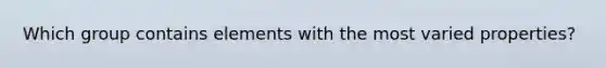 Which group contains elements with the most varied properties?