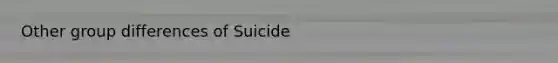 Other group differences of Suicide