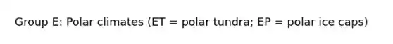 Group E: Polar climates (ET = polar tundra; EP = polar ice caps)