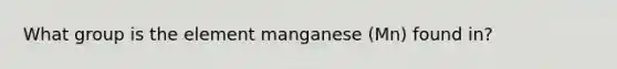 What group is the element manganese (Mn) found in?