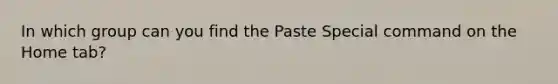 In which group can you find the Paste Special command on the Home tab?