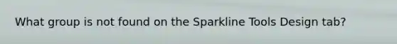 What group is not found on the Sparkline Tools Design tab?