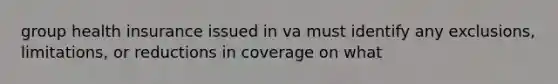 group health insurance issued in va must identify any exclusions, limitations, or reductions in coverage on what