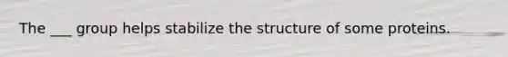 The ___ group helps stabilize the structure of some proteins.