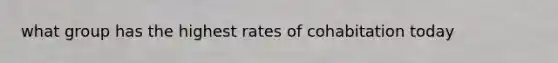 what group has the highest rates of cohabitation today