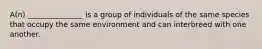 A(n) _______________ is a group of individuals of the same species that occupy the same environment and can interbreed with one another.