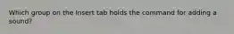 Which group on the Insert tab holds the command for adding a sound?
