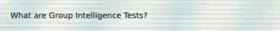 What are Group Intelligence Tests?