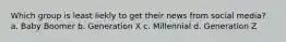 Which group is least liekly to get their news from social media? a. Baby Boomer b. Generation X c. Millennial d. Generation Z