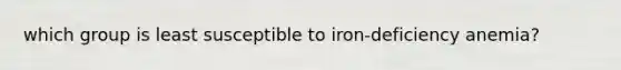 which group is least susceptible to iron-deficiency anemia?