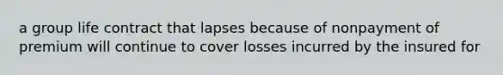 a group life contract that lapses because of nonpayment of premium will continue to cover losses incurred by the insured for