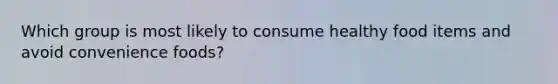 Which group is most likely to consume healthy food items and avoid convenience foods?