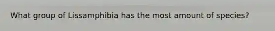 What group of Lissamphibia has the most amount of species?