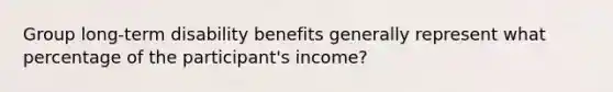 Group long-term disability benefits generally represent what percentage of the participant's income?