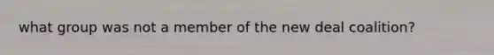what group was not a member of the new deal coalition?