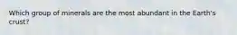 Which group of minerals are the most abundant in the Earth's crust?