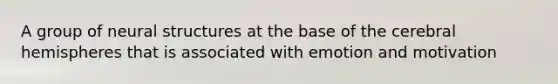 A group of neural structures at the base of the cerebral hemispheres that is associated with emotion and motivation