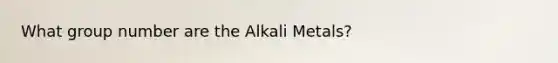 What group number are the Alkali Metals?