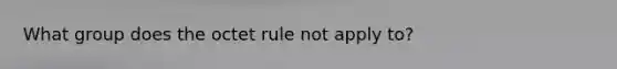 What group does the octet rule not apply to?