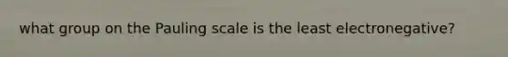 what group on the Pauling scale is the least electronegative?