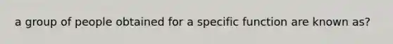 a group of people obtained for a specific function are known as?