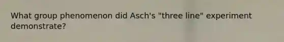 What group phenomenon did Asch's "three line" experiment demonstrate?