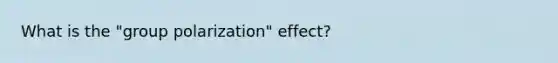 What is the "group polarization" effect?