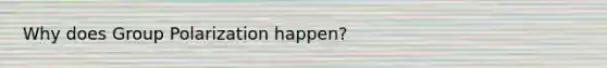 Why does Group Polarization happen?