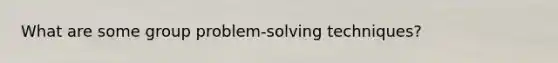 What are some group problem-solving techniques?