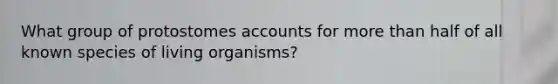 What group of protostomes accounts for more than half of all known species of living organisms?