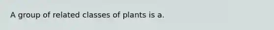 A group of related classes of plants is a.