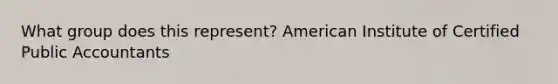 What group does this represent? American Institute of Certified Public Accountants