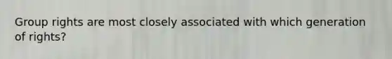 Group rights are most closely associated with which generation of rights?