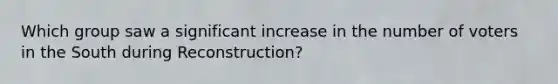 Which group saw a significant increase in the number of voters in the South during Reconstruction?