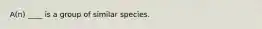 A(n) ____ is a group of similar species.