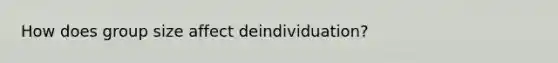 How does group size affect deindividuation?