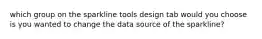 which group on the sparkline tools design tab would you choose is you wanted to change the data source of the sparkline?