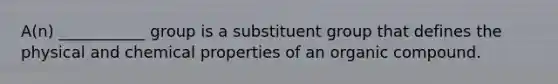 A(n) ___________ group is a substituent group that defines the physical and chemical properties of an organic compound.