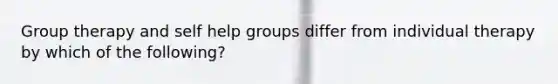 Group therapy and self help groups differ from individual therapy by which of the following?