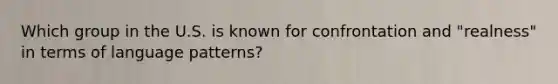 Which group in the U.S. is known for confrontation and "realness" in terms of language patterns?