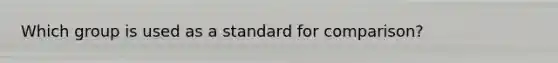 Which group is used as a standard for comparison?