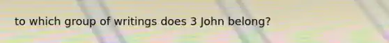 to which group of writings does 3 John belong?