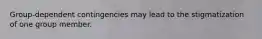 Group-dependent contingencies may lead to the stigmatization of one group member.