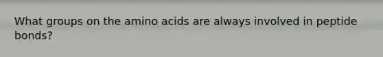 What groups on the amino acids are always involved in peptide bonds?